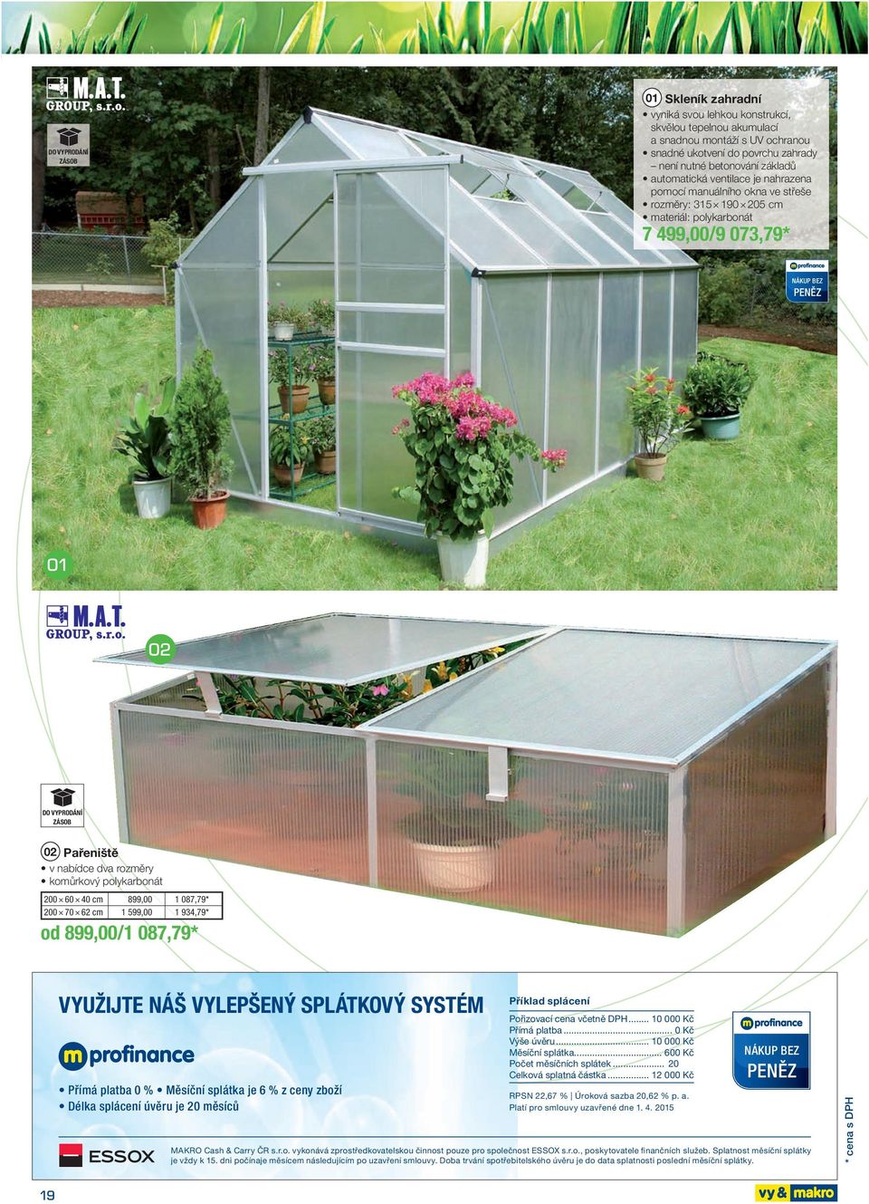 polykarbonát 200 60 40 cm 899,00 1 087,79 * 200 70 62 cm 1 599,00 1 934,79 * od 899,00 /1 087,79 * VYUŽIJTE NÁŠ VYLEPŠENÝ SPLÁTKOVÝ SYSTÉM Přímá platba 0 % Měsíční splátka je 6 % z ceny zboží Délka