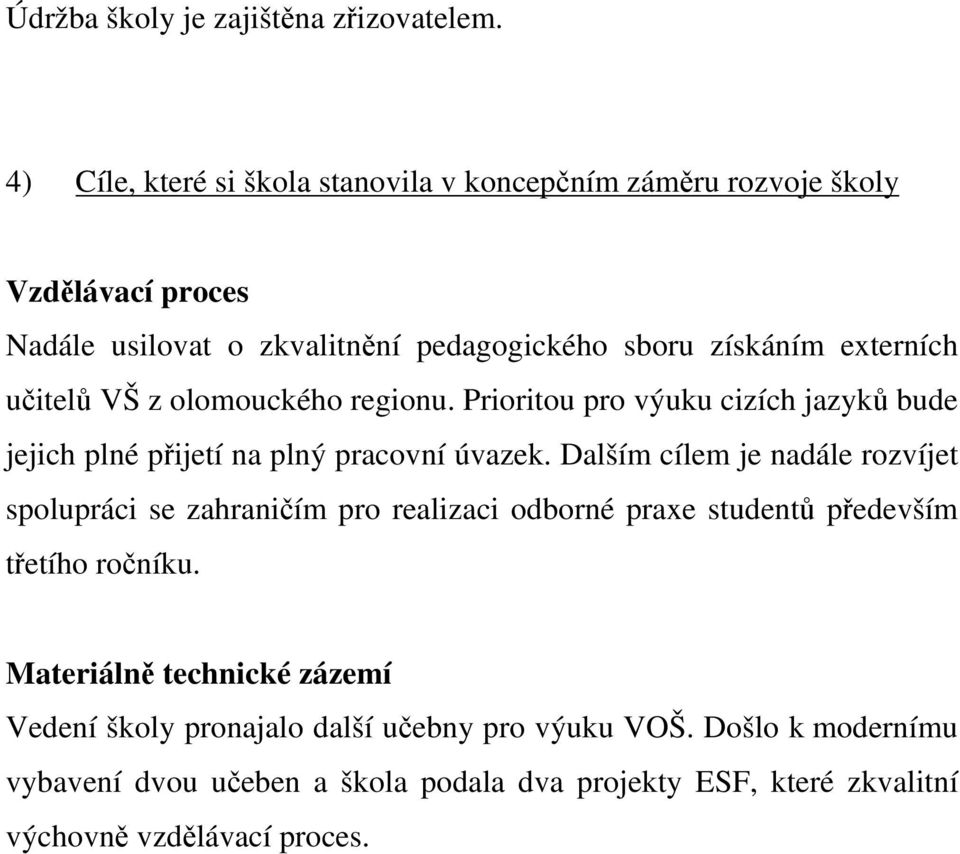 učitelů VŠ z olomouckého regionu. Prioritou pro výuku cizích jazyků bude jejich plné přijetí na plný pracovní úvazek.