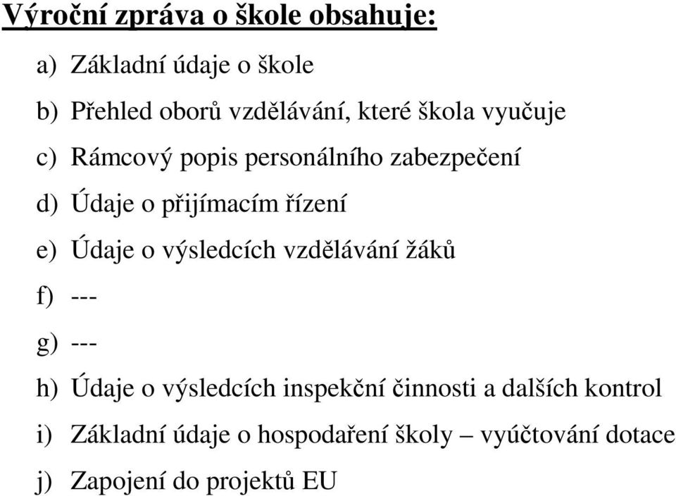 e) Údaje o výsledcích vzdělávání žáků f) --- g) --- h) Údaje o výsledcích inspekční činnosti