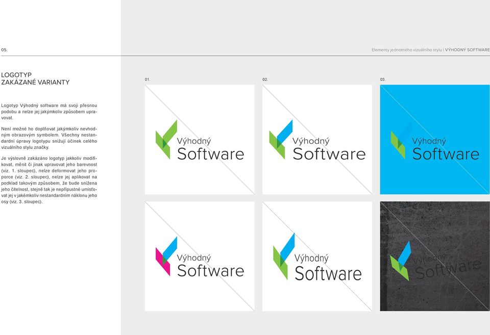 Je výslovně zakázáno logotyp jakkoliv modifikovat, měnit či jinak upravovat jeho barevnost (viz. 1. sloupec), nelze deformovat jeho proporce (viz. 2.