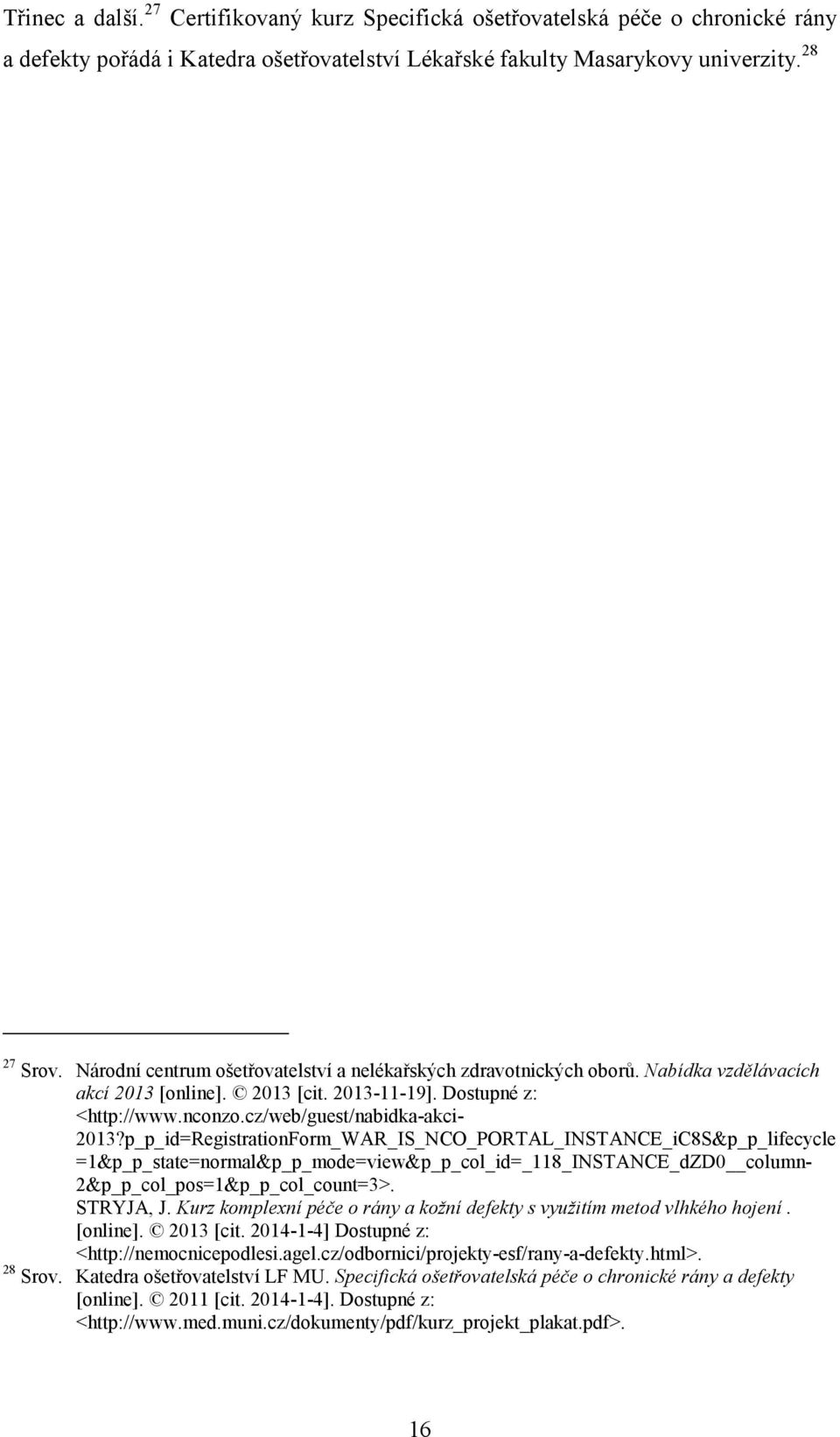 p_p_id=RegistrationForm_WAR_IS_NCO_PORTAL_INSTANCE_iC8S&p_p_lifecycle =1&p_p_state=normal&p_p_mode=view&p_p_col_id=_118_INSTANCE_dZD0 column- 2&p_p_col_pos=1&p_p_col_count=3>. STRYJA, J.