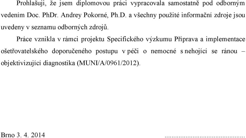 Práce vznikla v rámci projektu Specifického výzkumu Příprava a implementace ošetřovatelského