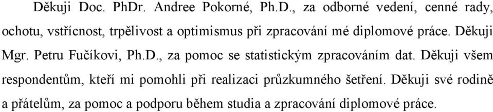 kuji Mgr. Petru Fučíkovi, Ph.D., za pomoc se statistickým zpracováním dat.