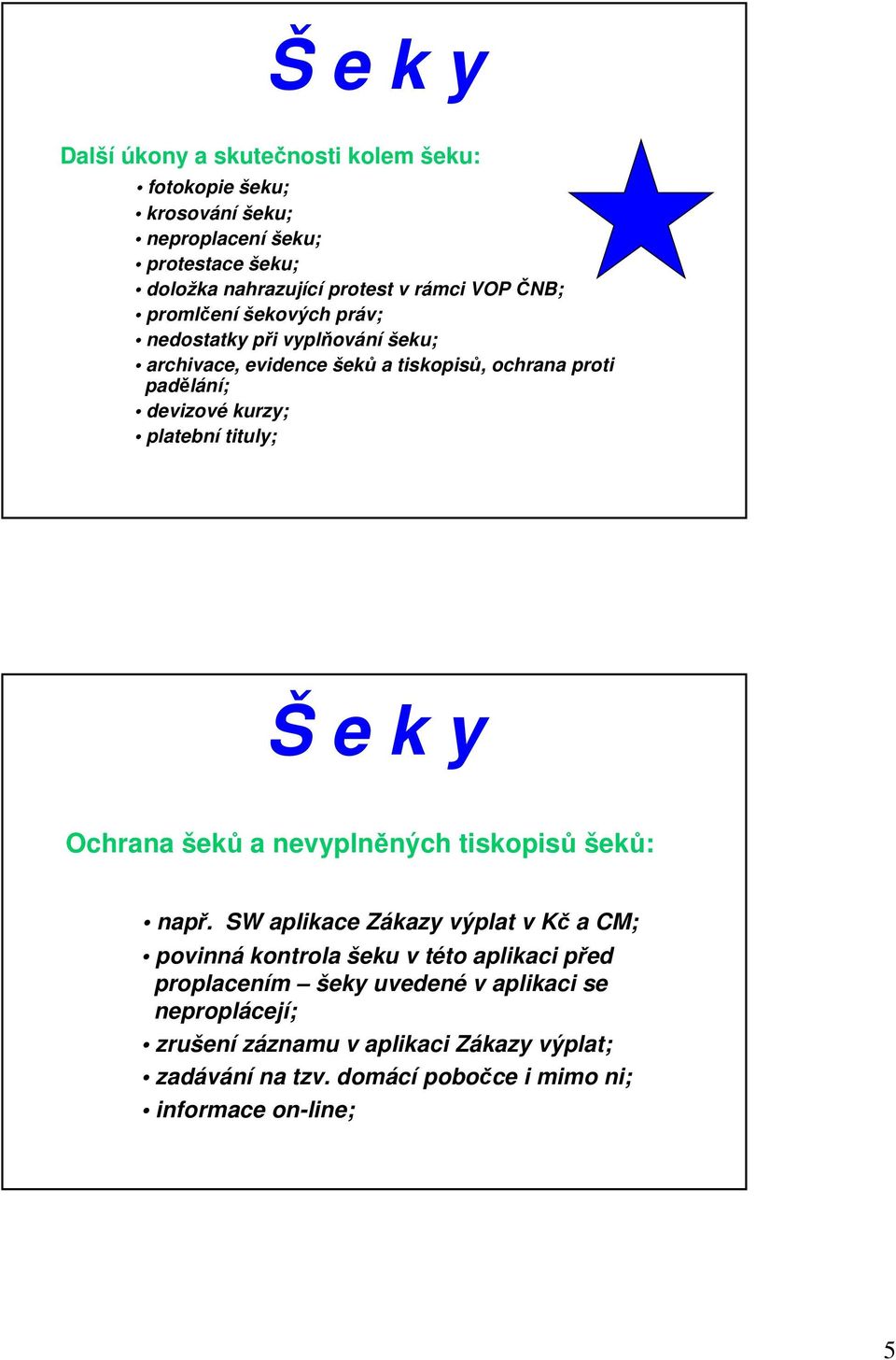 platební tituly; Š e k y Ochrana šeků a nevyplněných tiskopisů šeků: např.