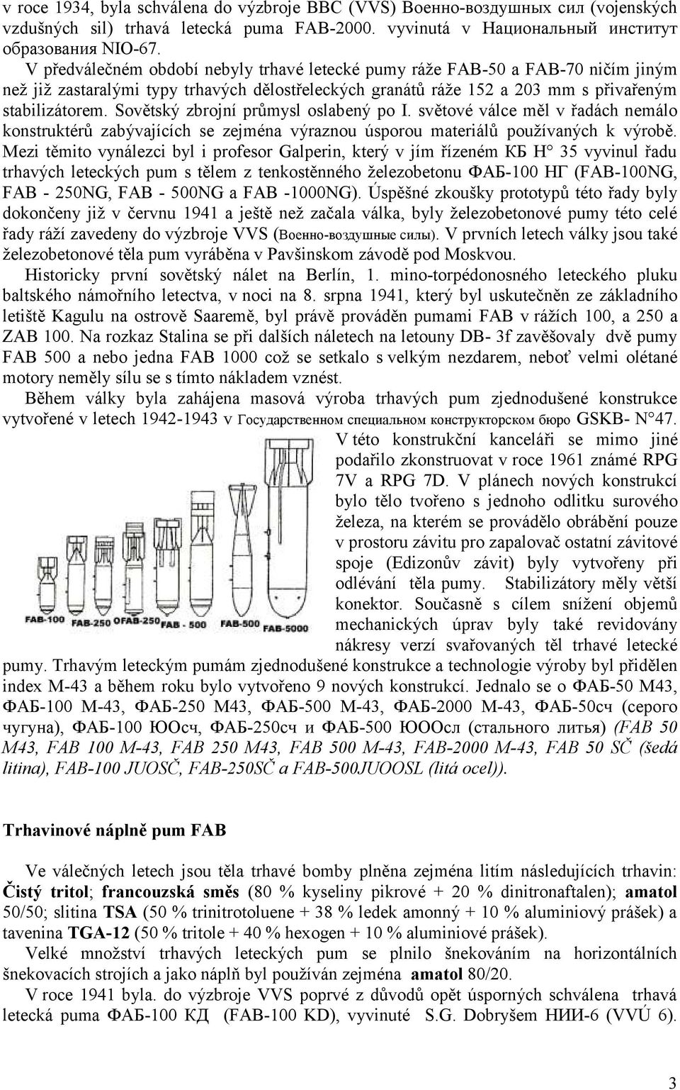 Sovětský zbrojní průmysl oslabený po I. světové válce měl v řadách nemálo konstruktérů zabývajících se zejména výraznou úsporou materiálů pouţívaných k výrobě.