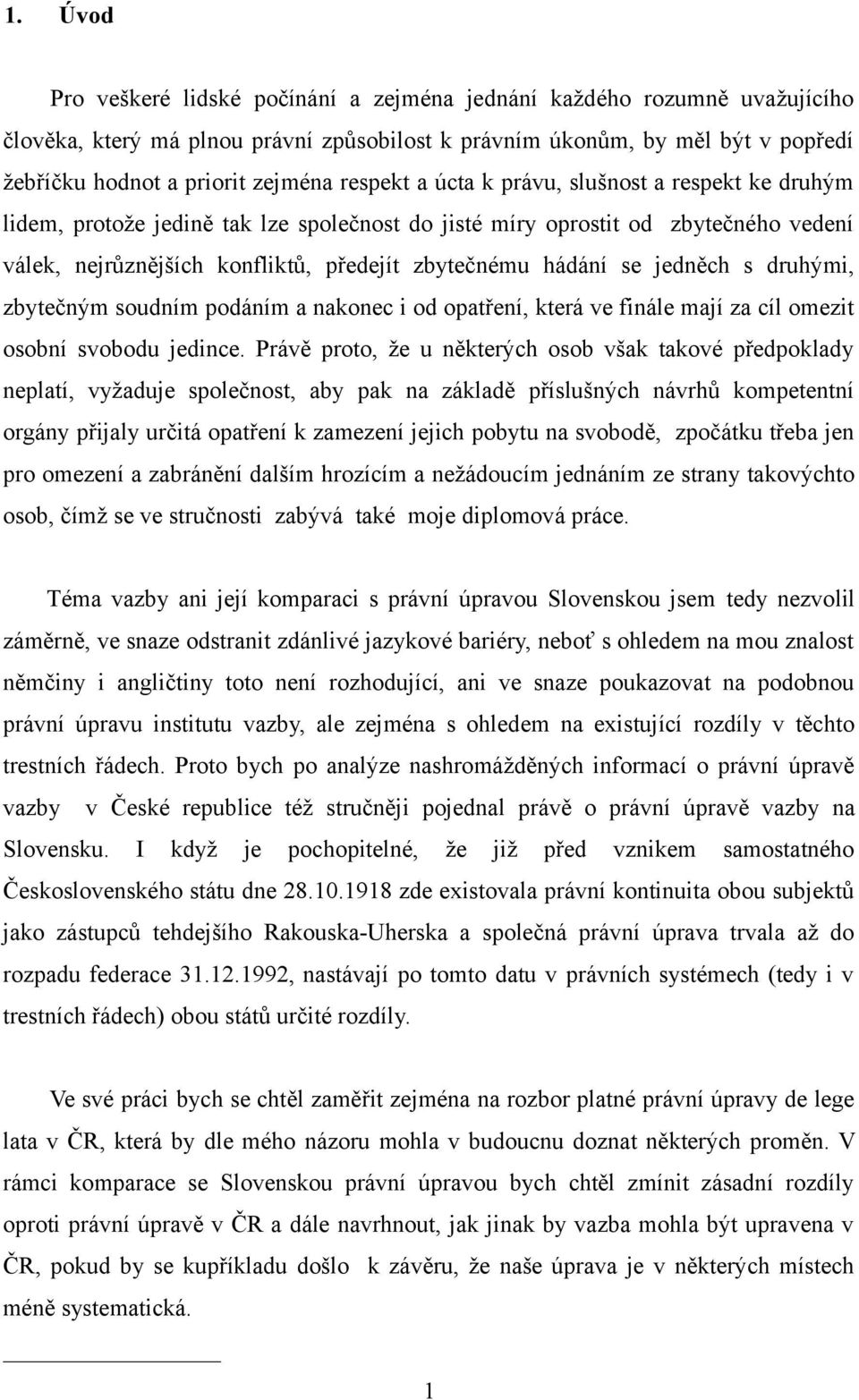 jedněch s druhými, zbytečným soudním podáním a nakonec i od opatření, která ve finále mají za cíl omezit osobní svobodu jedince.