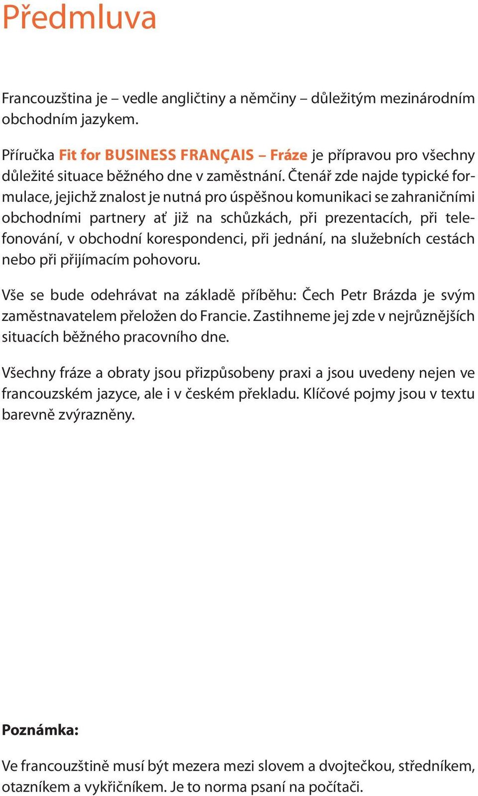 Čtenář zde najde typické formulace, jejichž znalost je nutná pro úspěšnou komunikaci se zahraničními obchodními partnery ať již na schůzkách, při prezentacích, při telefonování, v obchodní