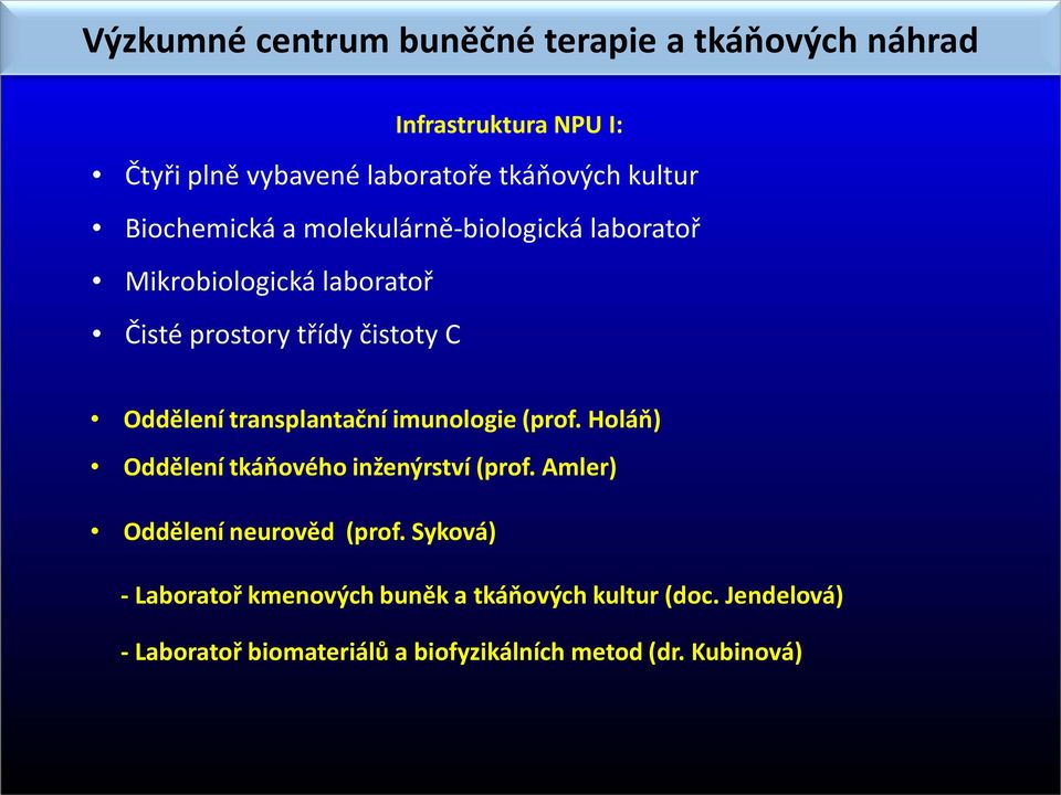 transplantační imunologie (prof. Holáň) Oddělení tkáňového inženýrství (prof. Amler) Oddělení neurověd (prof.