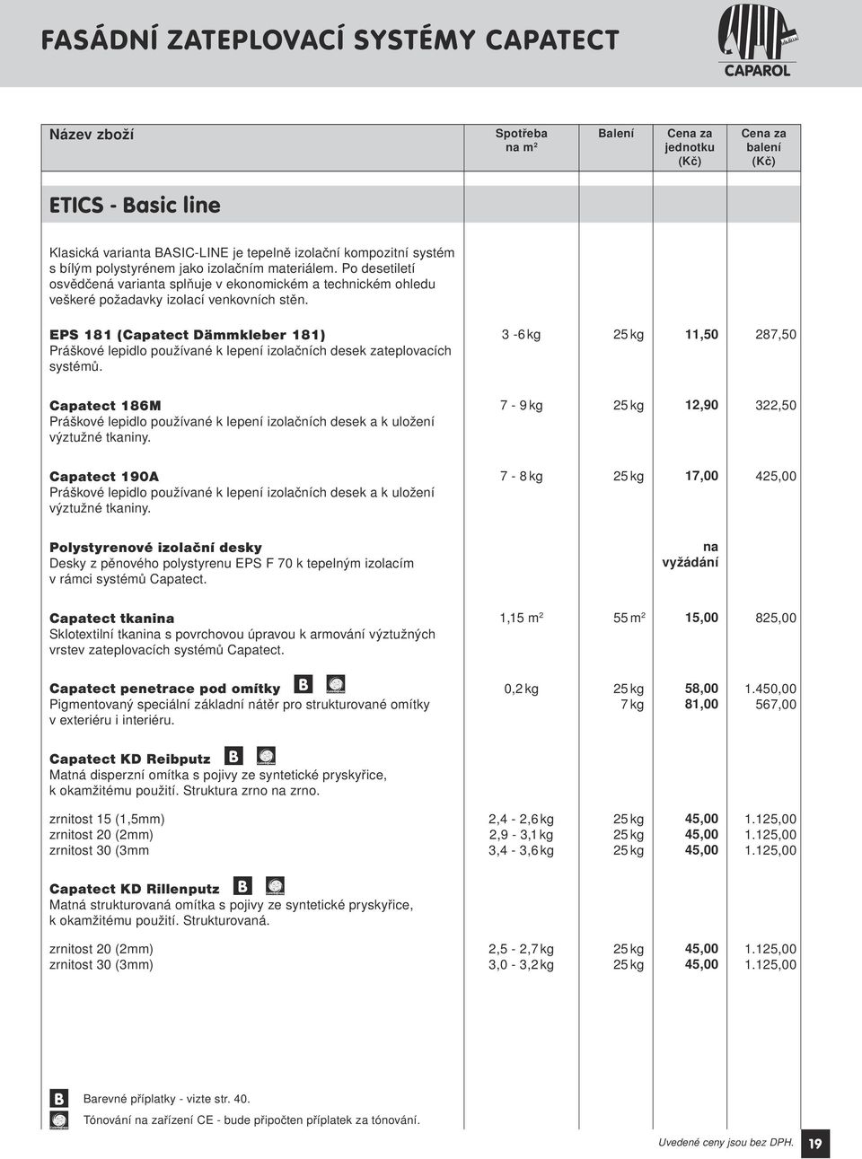 EPS 181 (Capatect Dämmkleber 181) Práškové lepidlo používané k lepení izolačních desek zateplovacích systémů.