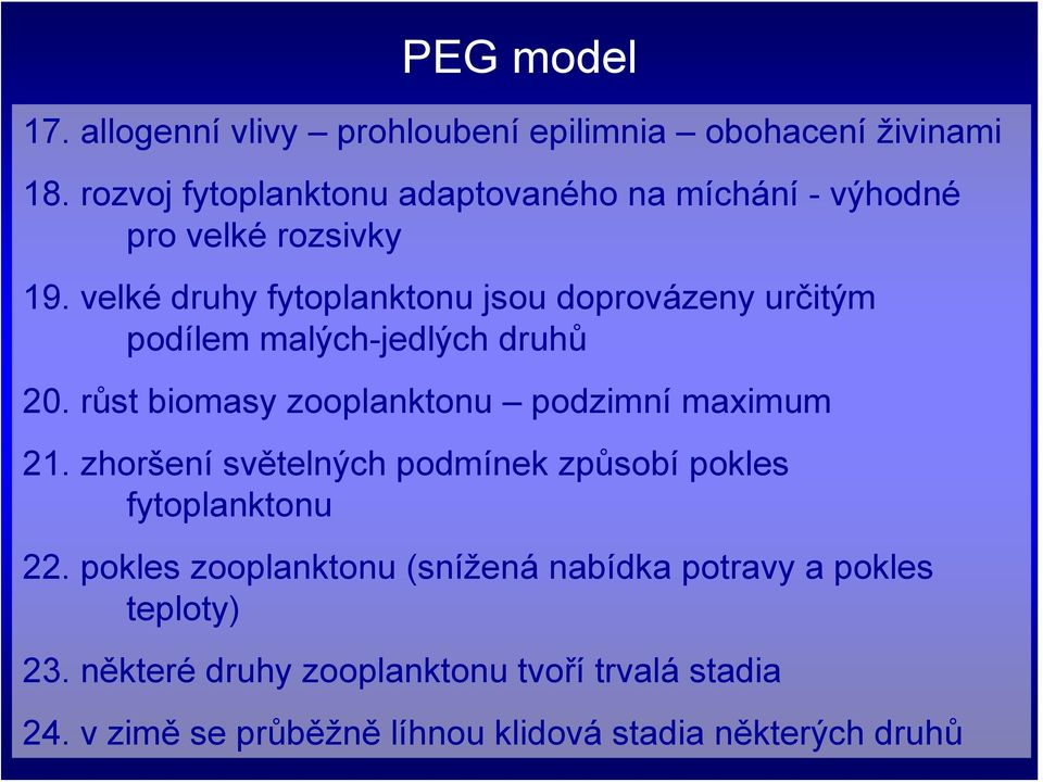 velké druhy fytoplanktonu jsou doprovázeny určitým podílem malých-jedlých druhů 20. růst biomasy zooplanktonu podzimní maximum 21.