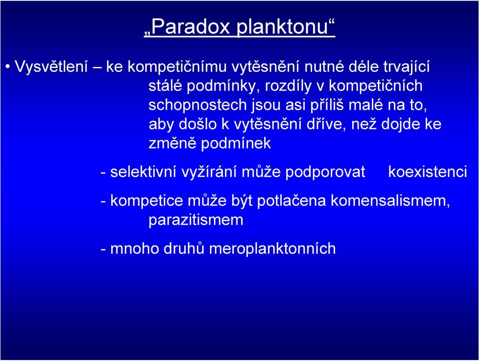vytěsnění dříve, než dojde ke změně podmínek - selektivní vyžírání může podporovat