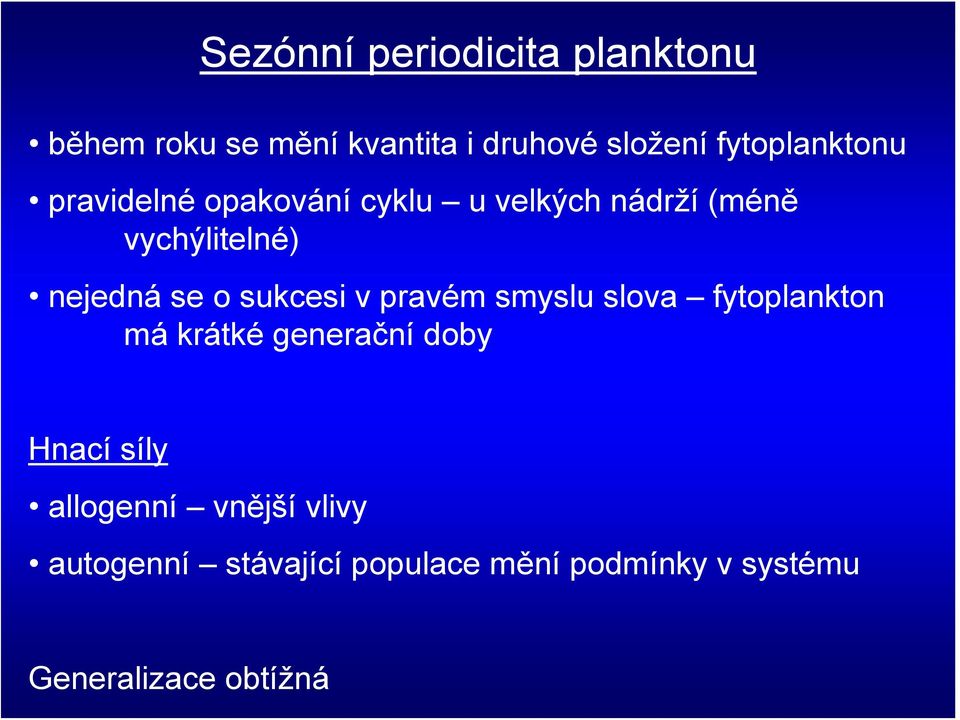 se o sukcesi v pravém smyslu slova fytoplankton má krátké generační doby Hnací síly