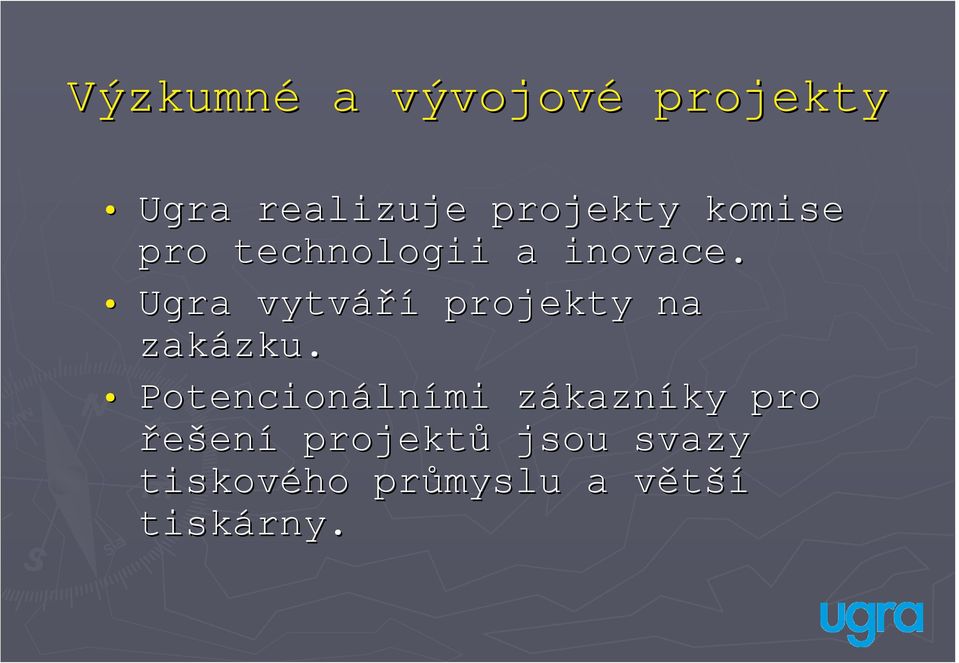 Ugra vytváří projekty na zakázku. zku.