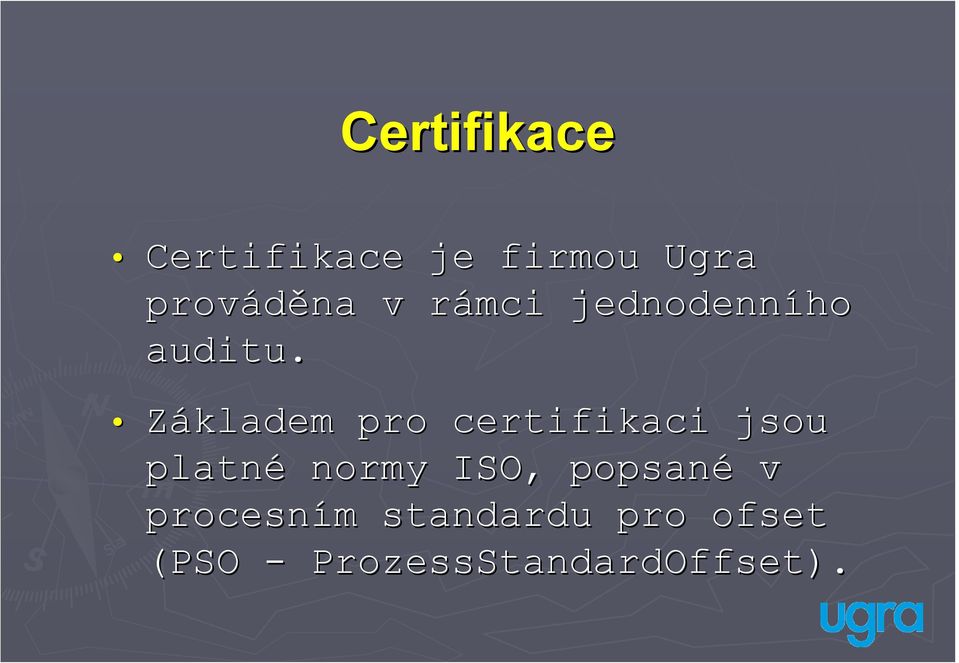 Základem pro certifikaci jsou platné normy ISO,