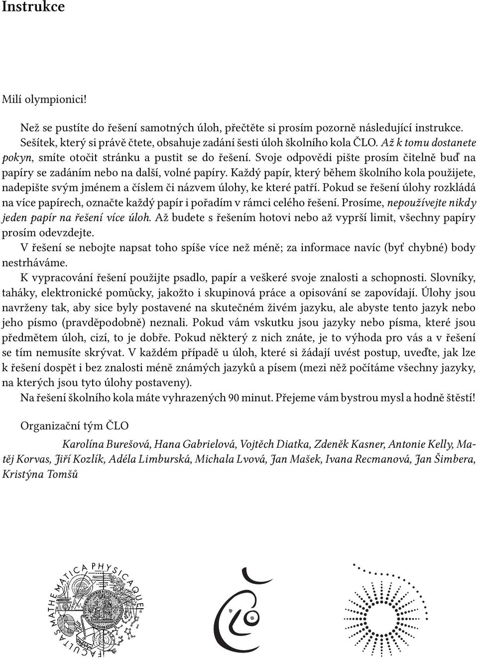 Každý papír, který během školního kola použijete, nadepište svým jménem a číslem či názvem úlohy, ke které patří.