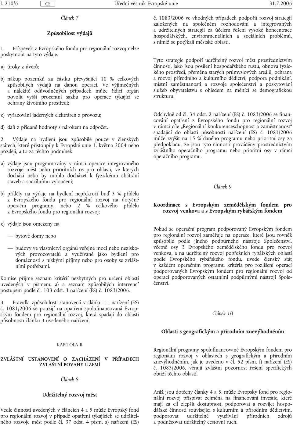 Ve výjimečných a náležitě odůvodněných případech může řídící orgán povolit vyšší procentní sazbu pro operace týkající se ochrany životního prostředí; c) vyřazování jaderných elektráren z provozu; d)