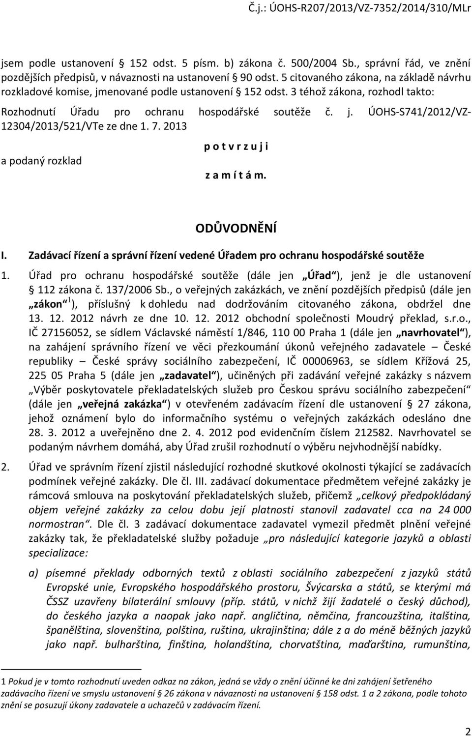 7. 2013 a podaný rozklad p o t v r z u j i z a m í t á m. ODŮVODNĚNÍ I. Zadávací řízení a správní řízení vedené Úřadem pro ochranu hospodářské soutěže 1.