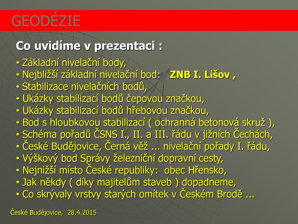 ochranná betonová skruž ), Schéma pořadů ČSNS I., II. a III. řádu v jižních Čechách, České Budějovice, Černá věž... nivelační pořady I.