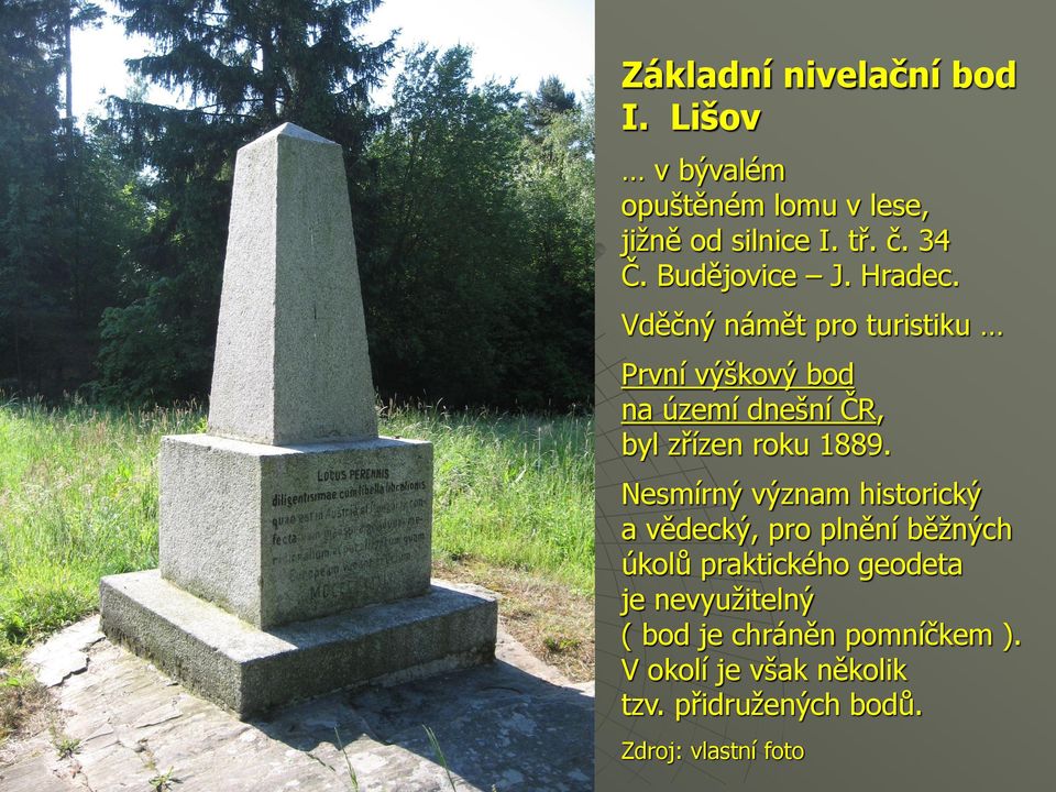 Vděčný námět pro turistiku První výškový bod na území dnešní ČR, byl zřízen roku 1889.