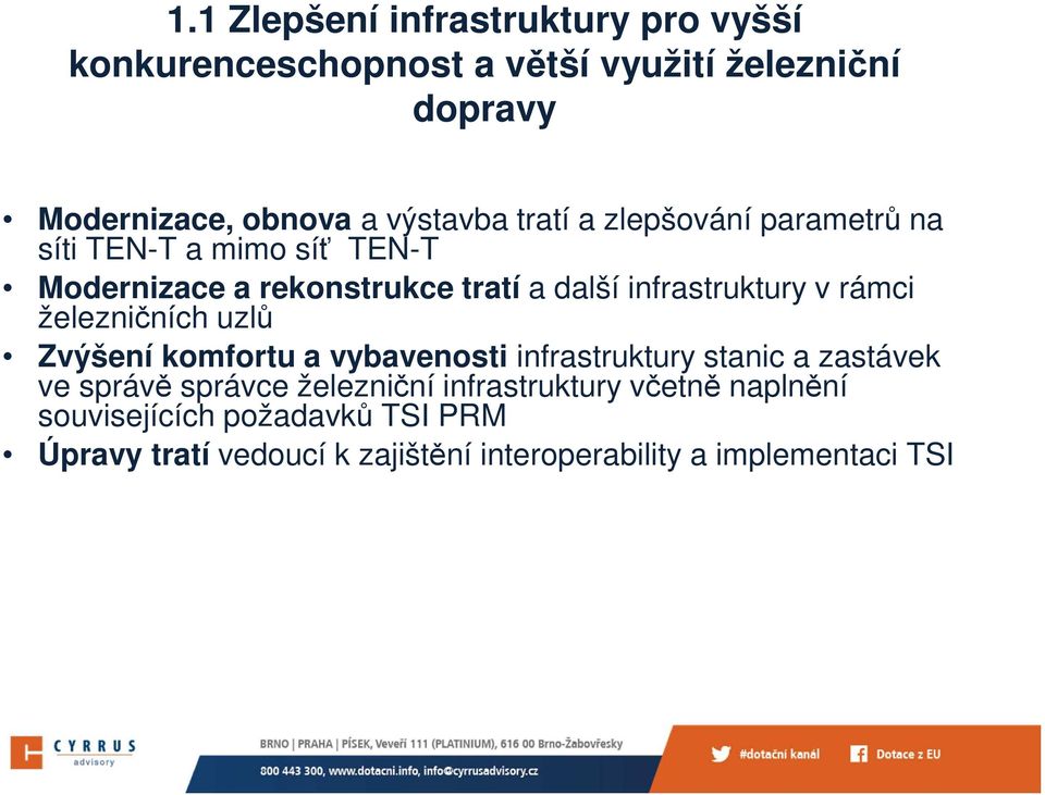 infrastruktury v rámci železničních uzlů Zvýšení komfortu a vybavenosti infrastruktury stanic a zastávek ve správě správce