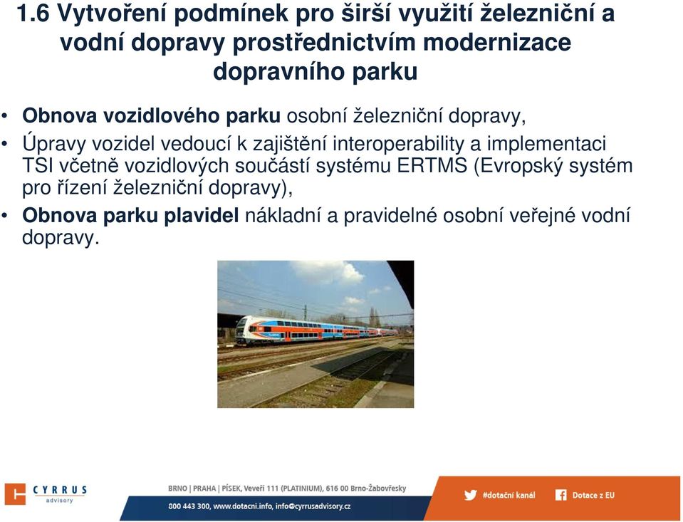 zajištění interoperability a implementaci TSI včetně vozidlových součástí systému ERTMS (Evropský