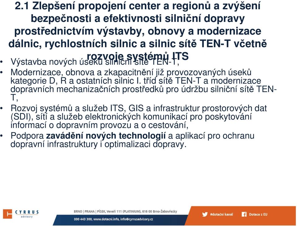 tříd sítě TEN-T a modernizace dopravních mechanizačních prostředků pro údržbu silniční sítě TEN- T, Rozvoj systémů a služeb ITS, GIS a infrastruktur prostorových dat (SDI), sítí a