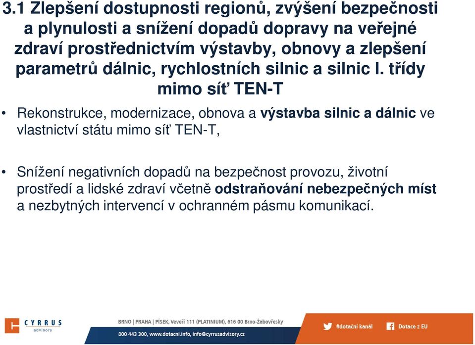 třídy mimo síť TEN-T Rekonstrukce, modernizace, obnova a výstavba silnic a dálnic ve vlastnictví státu mimo síť TEN-T,