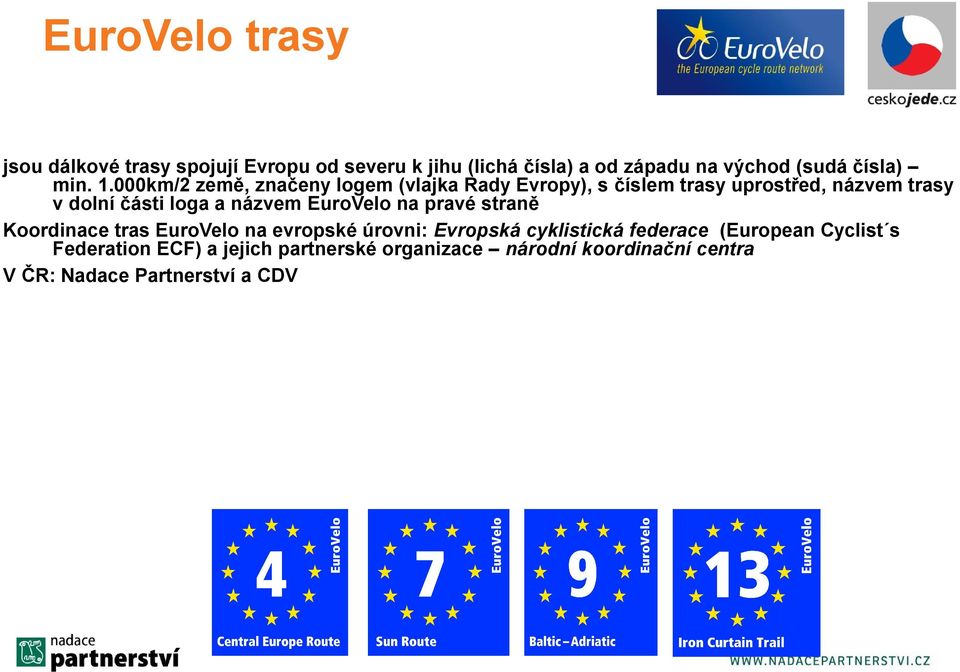 000km/2 země, značeny logem (vlajka Rady Evropy), s číslem trasy uprostřed, názvem trasy v dolní části loga a