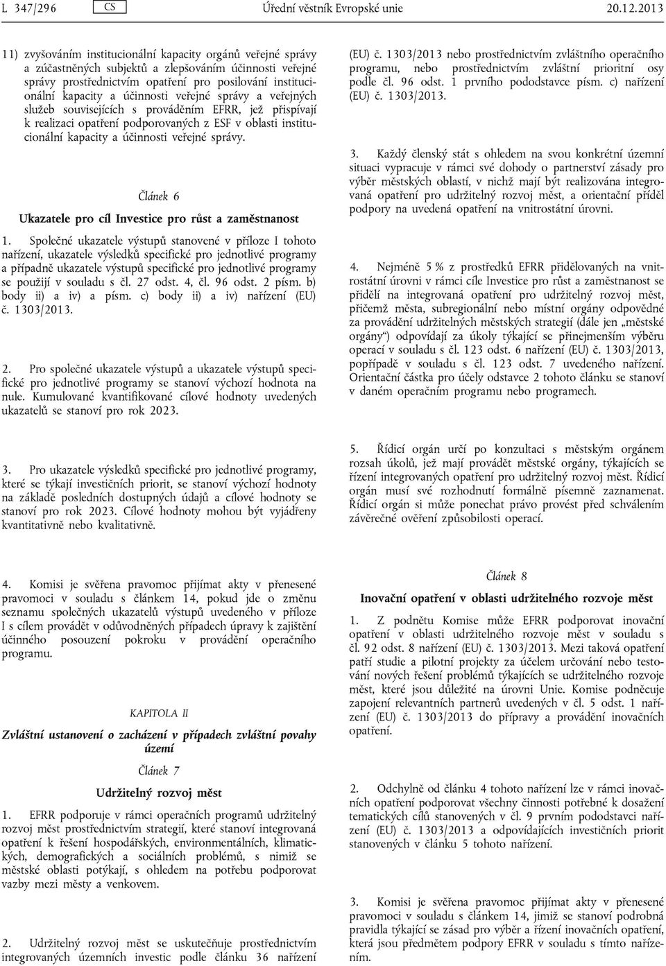 účinnosti veřejné správy a veřejných služeb souvisejících s prováděním EFRR, jež přispívají k realizaci opatření podporovaných z ESF v oblasti institucionální kapacity a účinnosti veřejné správy.