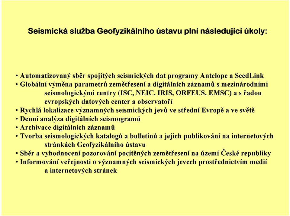 ve střední Evropě a ve světě Denní analýza digitálních seismogramů Archivace digitálních záznamů Tvorba seismologických katalogů a bulletinů a jejich publikování na internetových stránkách