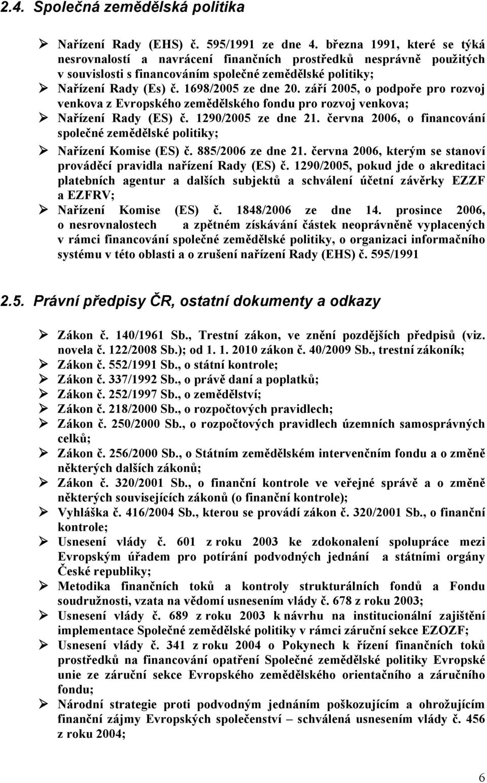 září 2005, o podpoře pro rozvoj venkova z Evropského zemědělského fondu pro rozvoj venkova; Nařízení Rady (ES) č. 1290/2005 ze dne 21.