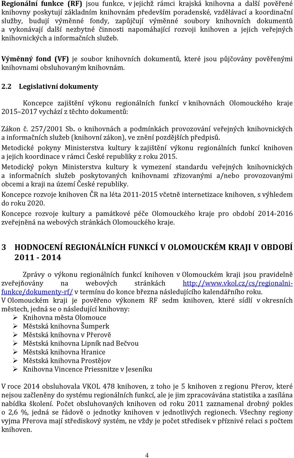 Výměnný fond (VF) je soubor knihovních dokumentů, které jsou půjčovány pověřenými knihovnami obsluhovaným knihovnám. 2.