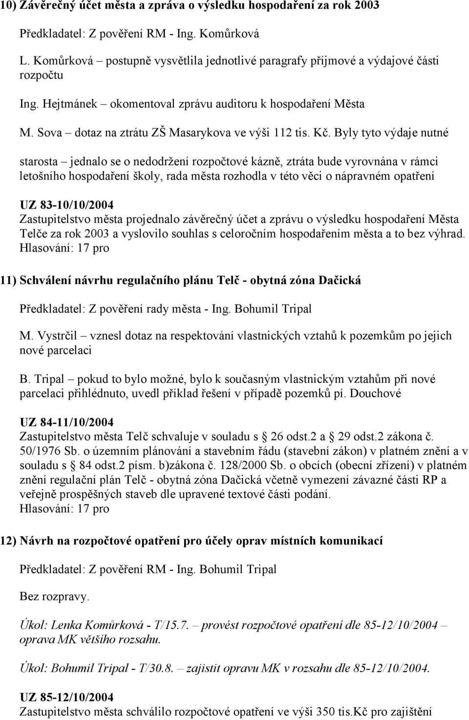 Sova dotaz na ztrátu ZŠ Masarykova ve výši 112 tis. Kč.