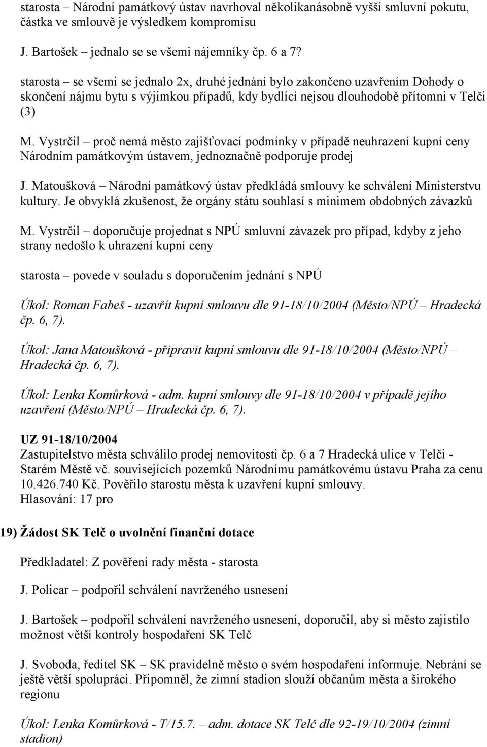 Vystrčil proč nemá město zajišťovací podmínky v případě neuhrazení kupní ceny Národním památkovým ústavem, jednoznačně podporuje prodej J.