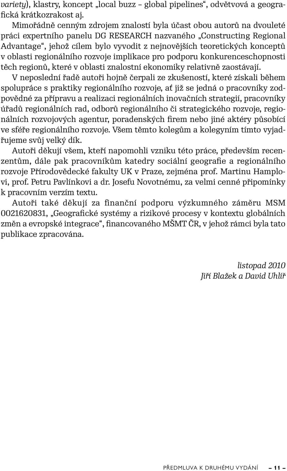 teoretických konceptů v oblasti regionálního rozvoje implikace pro podporu konkurenceschopnosti těch regionů, které v oblasti znalostní ekonomiky relativně zaostávají.