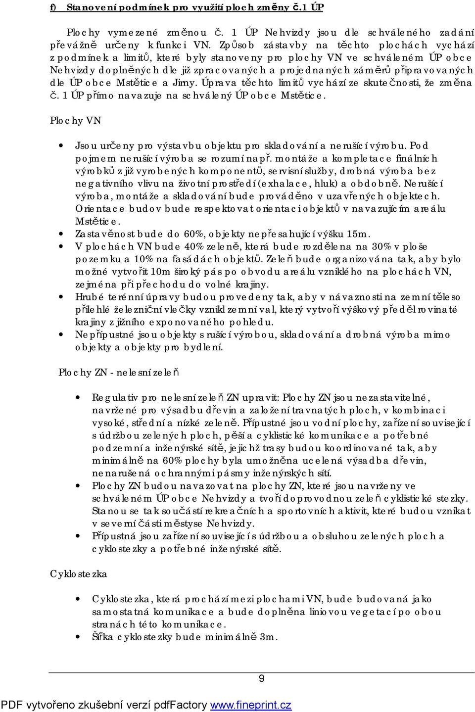 dle ÚP obce Mstětice a Jirny. Úprava těchto limitů vychází ze skutečnosti, že změna č. 1 ÚP přímo navazuje na schválený ÚP obce Mstětice.