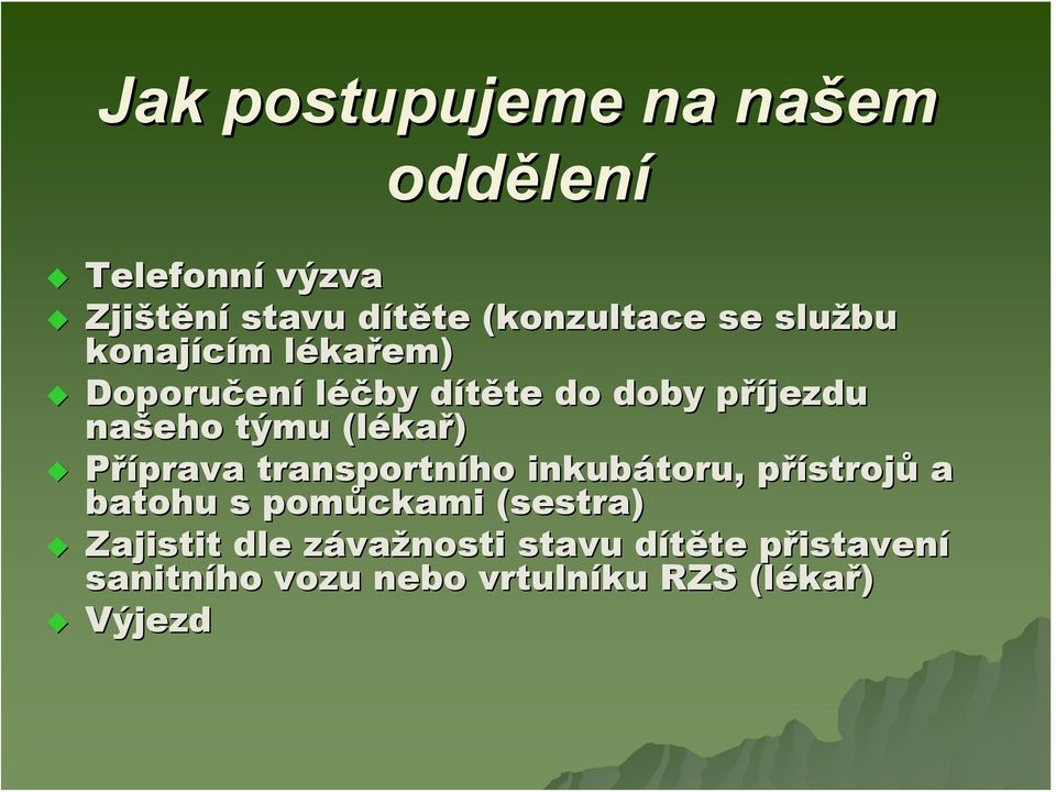 kař) Příprava transportního inkubátoru, přístrojp strojů a batohu s pomůckami (sestra) Zajistit dle