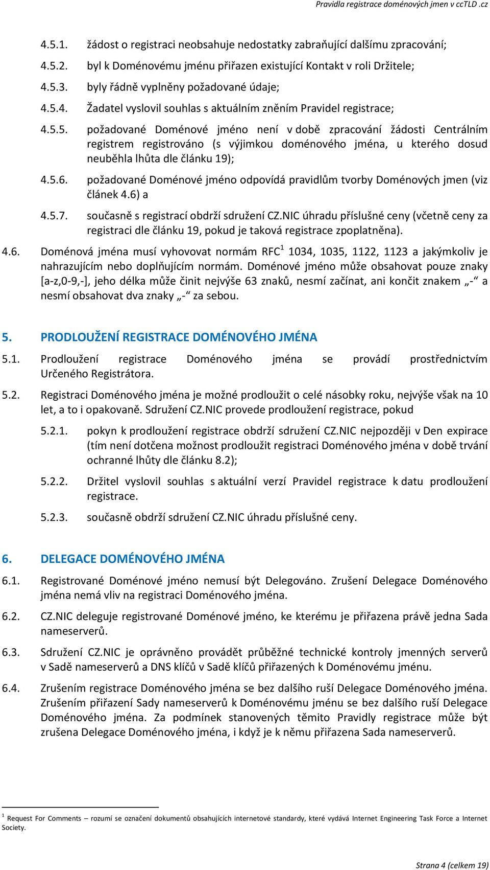 4. Žadatel vyslovil souhlas s aktuálním zněním Pravidel registrace; 4.5.