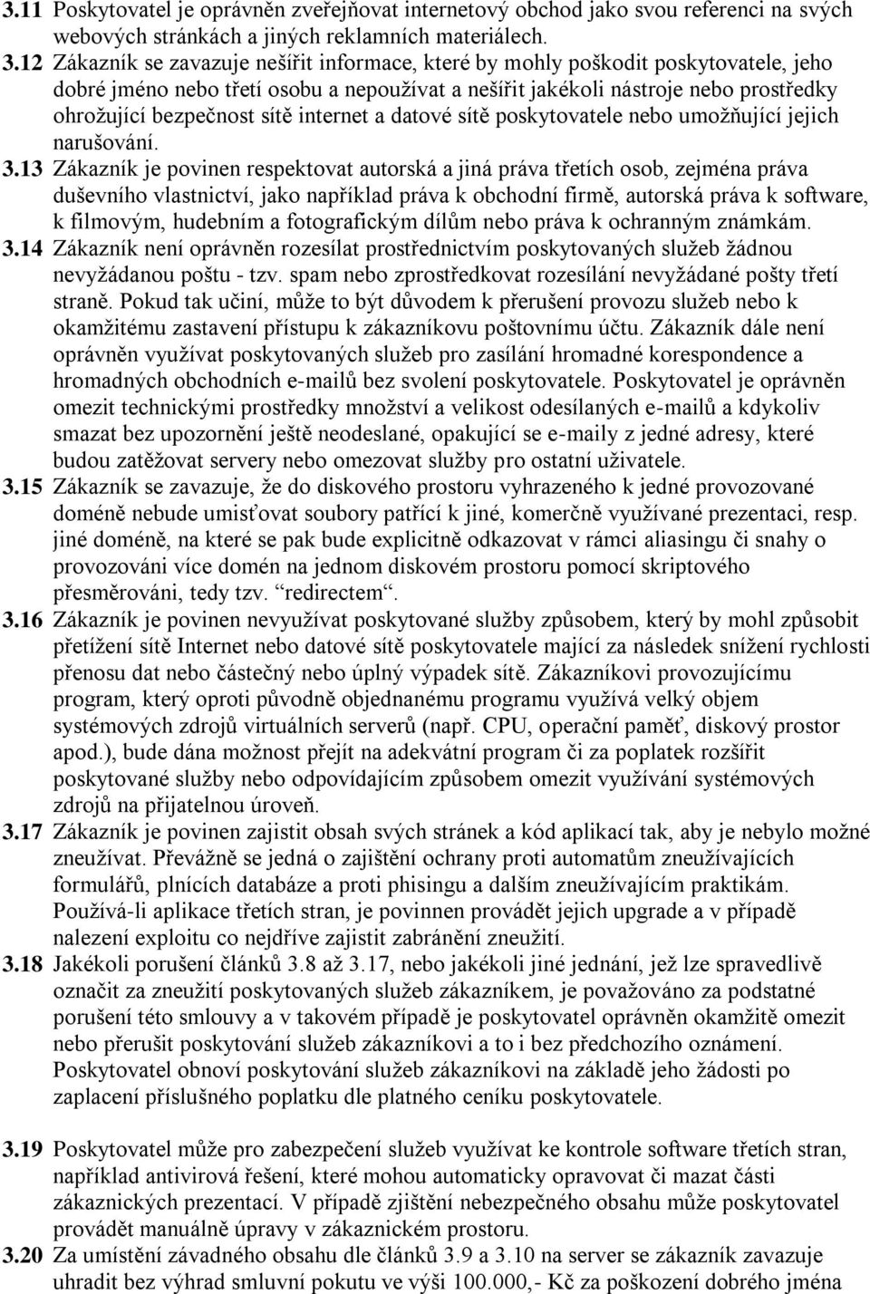 internet a datové sítě poskytovatele nebo umožňující jejich narušování. 3.
