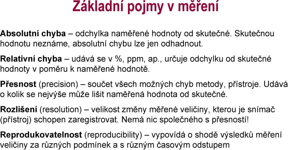 Přesnost (precision) součet všech možných chyb metody, přístroje. Udává o kolik se nejvýše může lišit naměřená hodnota od skutečné.