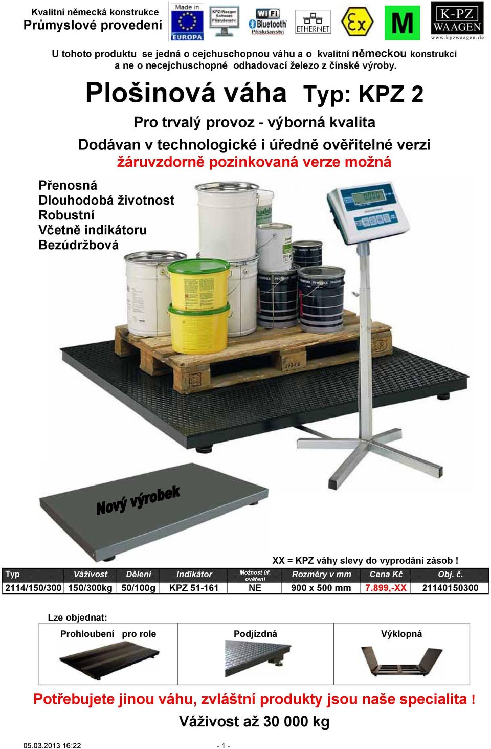 Robustní Včetně indikátoru Bezúdržbová XX = KPZ váhy slevy do vyprodání zásob! Typ Váživost Dělení Indikátor Možnost úř. Rozměry v mm Cena Kč Obj. č.