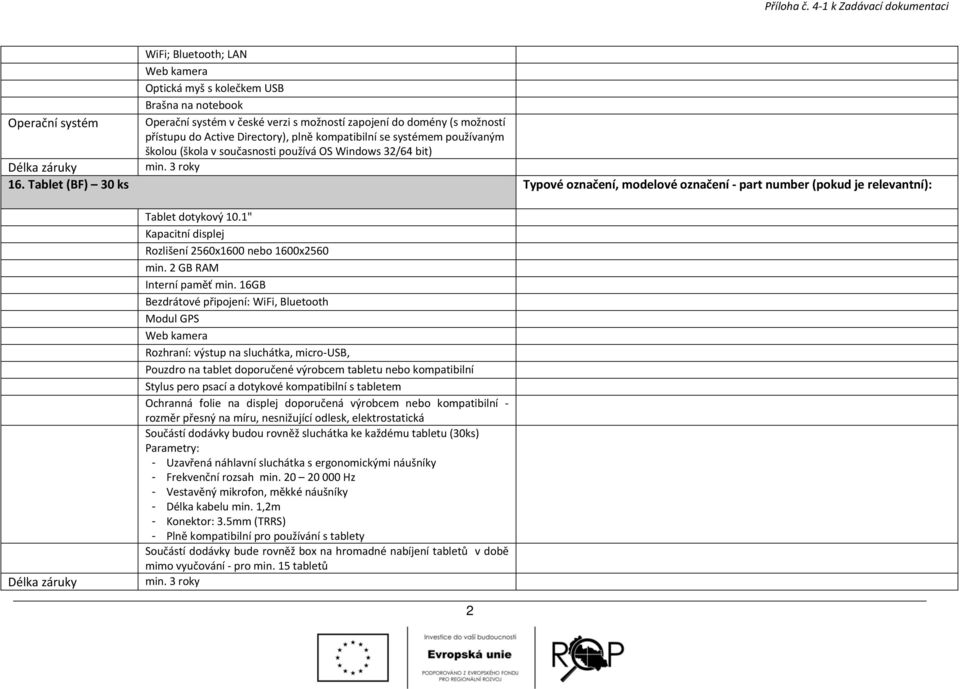 přístupu do Active Directory), plně kompatibilní se systémem používaným školou (škola v současnosti používá OS Windows 32/64 bit) 16.