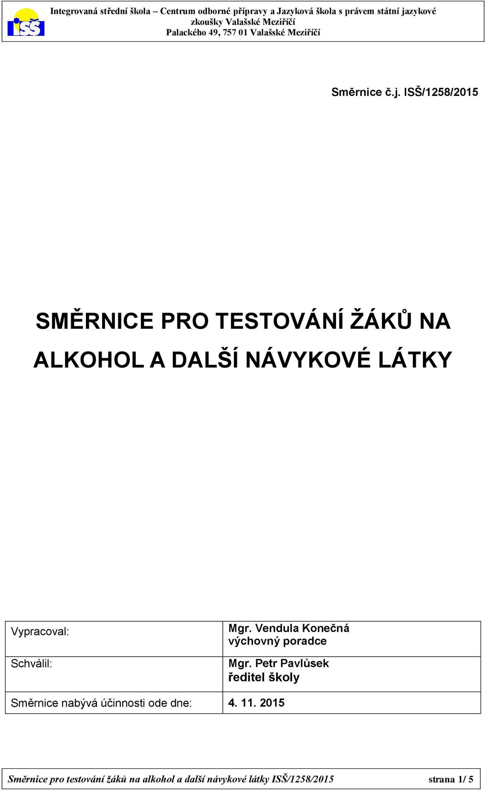 Vypracoval: Schválil: Mgr. Vendula Konečná výchovný poradce Mgr.