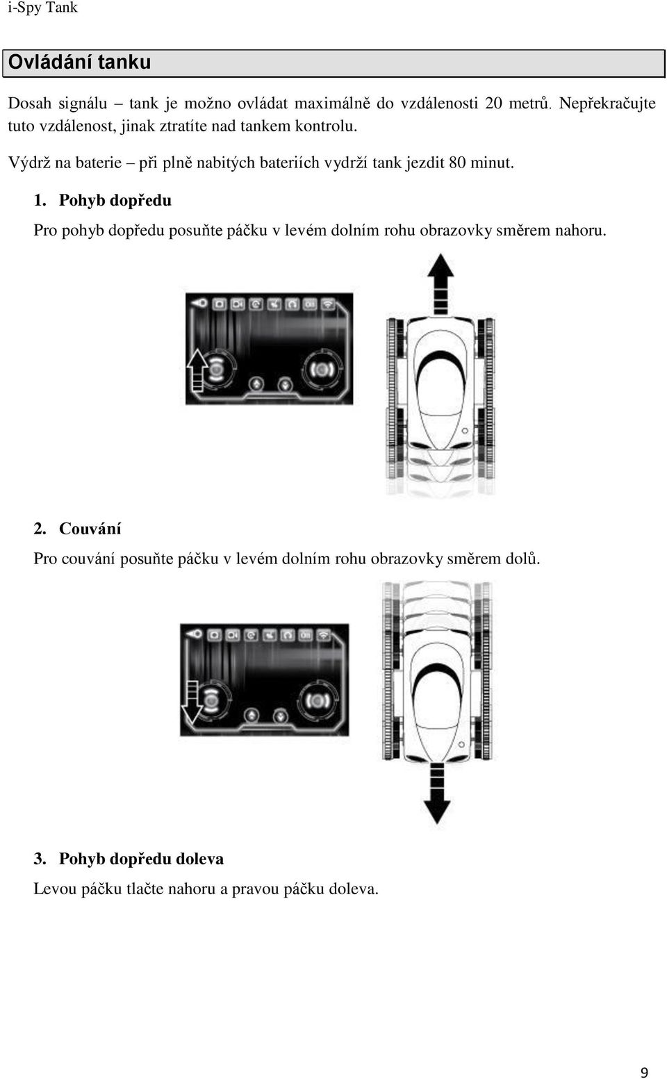 Výdrž na baterie při plně nabitých bateriích vydrží tank jezdit 80 minut. 1.