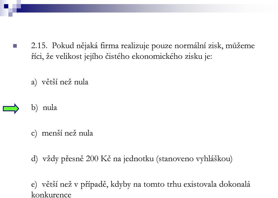 c) menší než nula d) vždy přesně 200 Kč na jednotku (stanoveno vyhláškou)