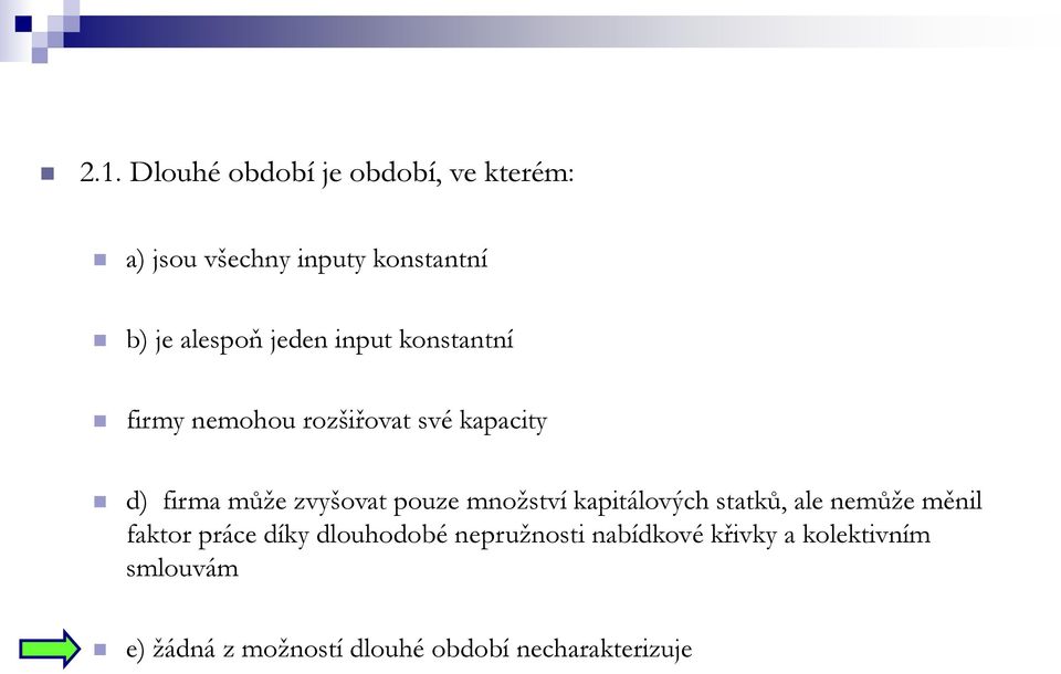 množství kapitálových statků, ale nemůže měnil faktor práce díky dlouhodobé nepružnosti