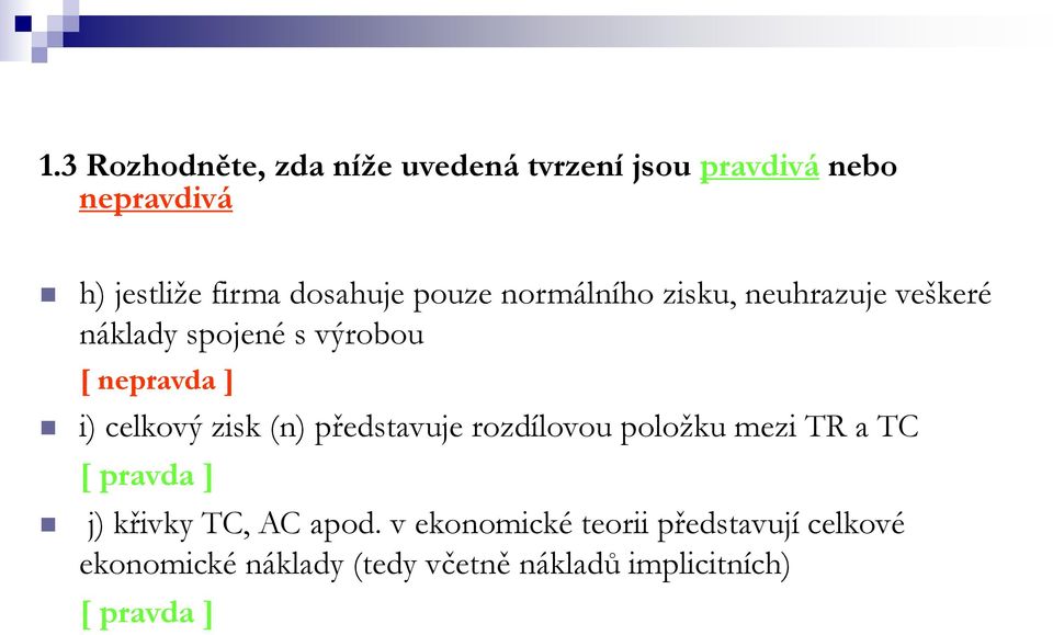 celkový zisk (n) představuje rozdílovou položku mezi TR a TC [ pravda ] j) křivky TC, AC apod.