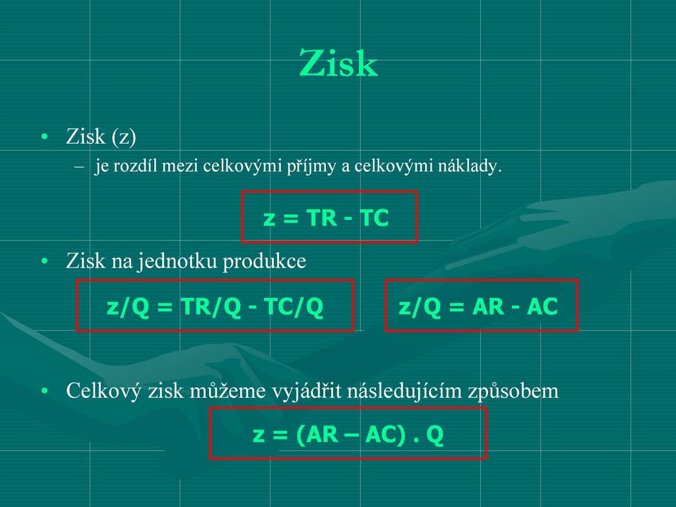 Zisk na jednotku produkce z = TR - TC z/q = TR/Q -