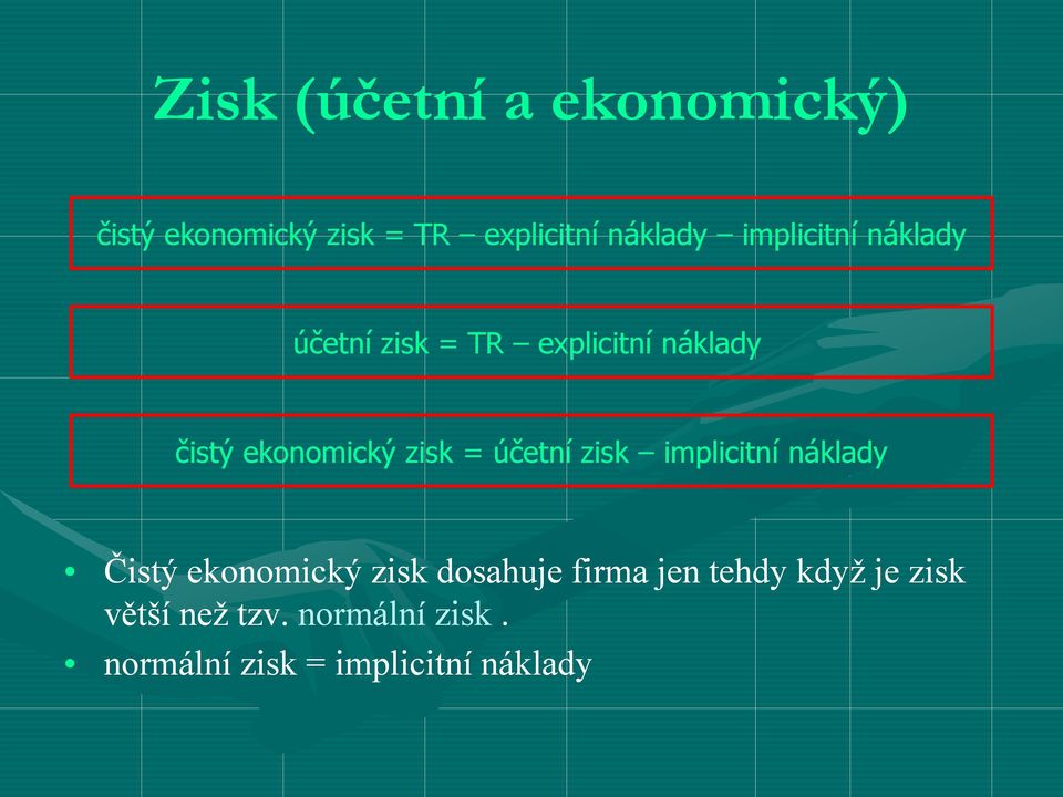 = účetní zisk implicitní náklady Čistý ekonomický zisk dosahuje firma jen