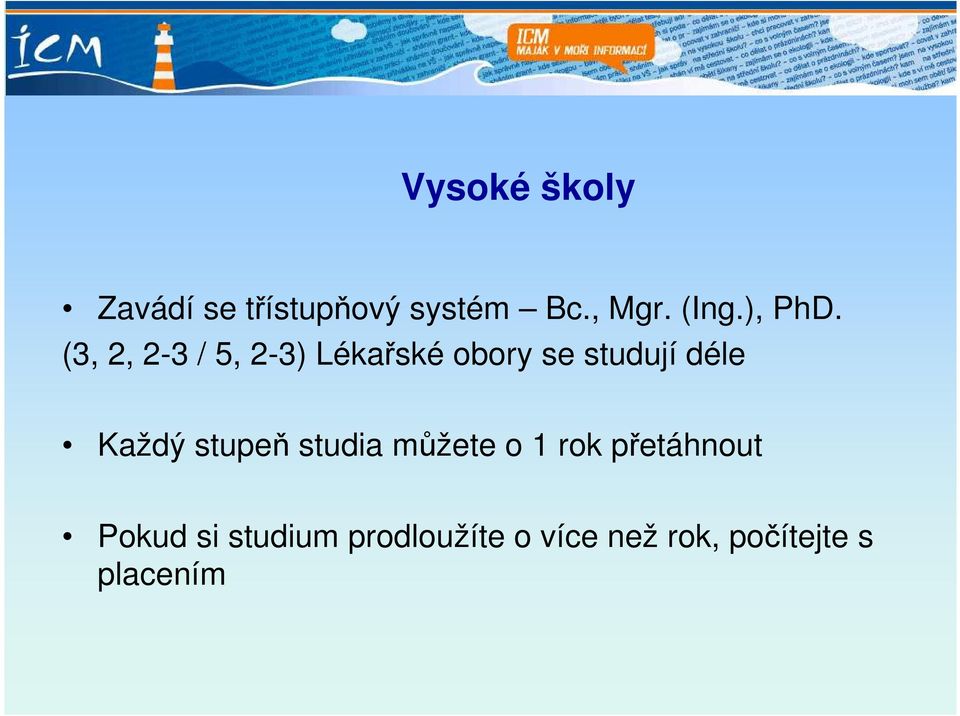 (3, 2, 2-3 / 5, 2-3) Lékařské obory se studují déle
